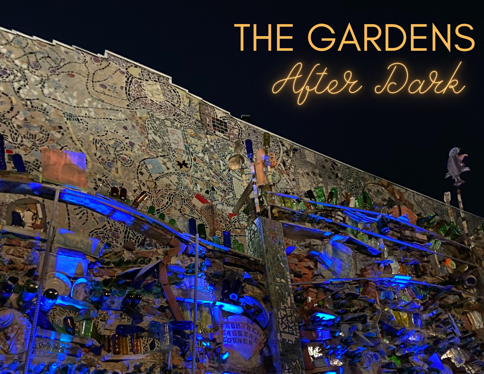 The Gardens After Dark Philadelphia S Magic Gardens